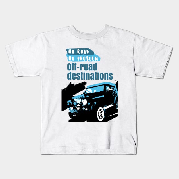 No Road No problem offroad Destination Kids T-Shirt by rizwanahmedr